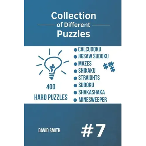 Collection of Different Puzzles - 400 Hard Puzzles: CalcuDoku, Jigsaw Sudoku, Mazes, Shikaku, Straights, Sudoku, Shakashaka, Minesweeper vol.7