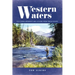 Western Waters: Fly-Fishing Memories and Lessons from Twelve Rivers