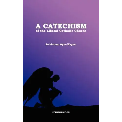 A Catechism of the Liberal Catholic Church: Fourth Edition