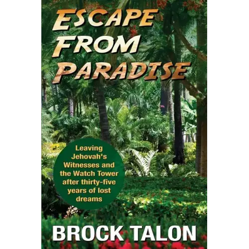 Escape from Paradise: Leaving Jehovah's Witnesses and the Watch Tower after thirty-five years of lost dreams