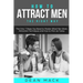 How to Attract Men: The Right Way - The Only 7 Steps You Need to Master What Men Want, Attraction Techniques and How to Pick Up Today