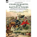 Charles Martel & the Battle of Tours: the Defeat of the Arab Invasion of Western Europe by the Franks, 732 A.D