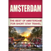 Amsterdam: The Best Of Amsterdam For Short Stay Travel