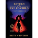 Return of the Exiled Child: A Practical Guide to Healing, Integration, and Rewriting Your Story