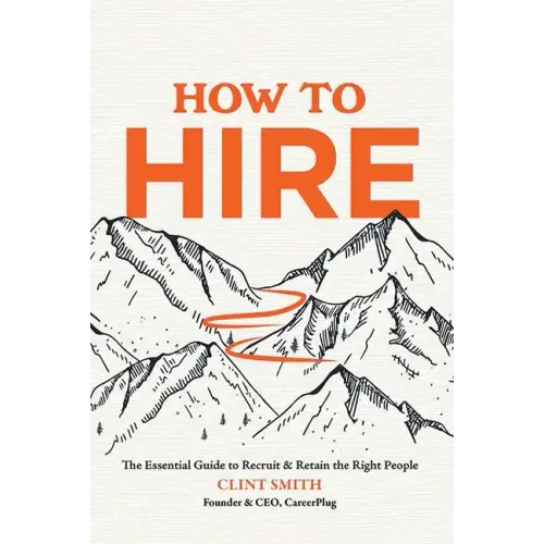 How to Hire: The Essential Guide to Recruit & Retain the Right People