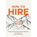 How to Hire: The Essential Guide to Recruit & Retain the Right People