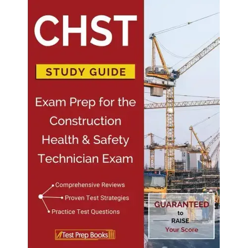 CHST Study Guide: Exam Prep for the Construction Health & Safety Technician Exam