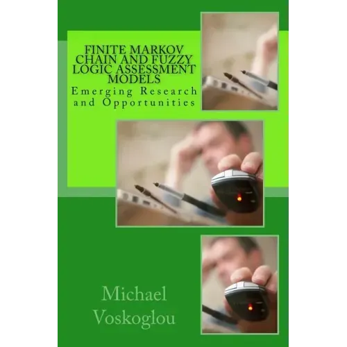 Finite Markov Chain and Fuzzy Logic Assessment Models: Emerging Research and Opportunities