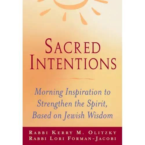 Sacred Intentions: Morning Inspiration to Strengthen the Spirit, Based on Jewish Wisdom