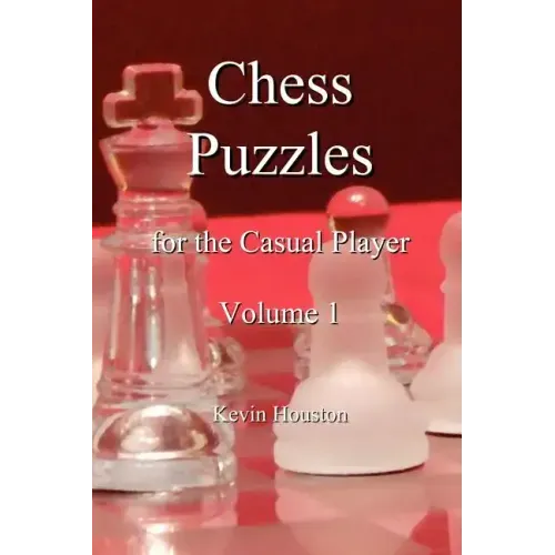 Chess Puzzles for the Casual Player, Volume 1