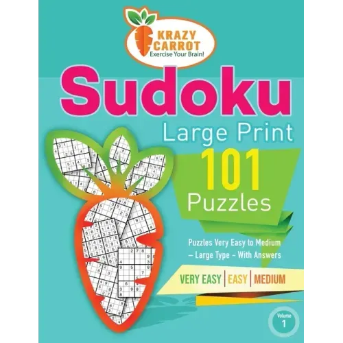 Sudoku Large Print 101: Very Easy to Medium Levels - More Than 100 Puzzles - Large Type - With Answers - Volume 1