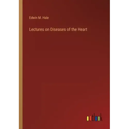 Lectures on Diseases of the Heart