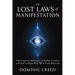 The Lost Laws of Manifestation: The Forgotten Mechanics of Reality Creation and How to Align With What Truly Responds