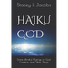 Haiku God: Some Mindful Musings on God, Creation, and Other Things