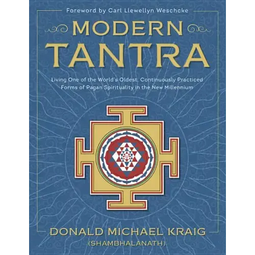 Modern Tantra: Living One of the World's Oldest, Continuously Practiced Forms of Pagan Spirituality in the New Millennium