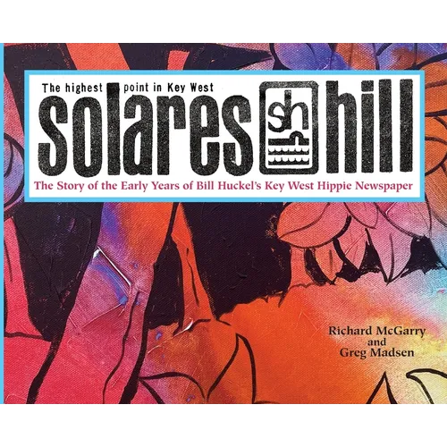 Solares Hill - The Story of the Early Years of Bill Huckel's Key West Hippie Newspaper