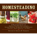 Homesteading: A Backyard Guide to Growing Your Own Food, Canning, Keeping Chickens, Generating Your Own Energy, Crafting, Herbal Medicine, and More