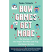 How Games Get Made: The Stories of the People Who Make and Play the Games We Love