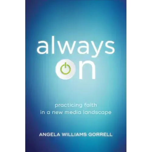Always on: Practicing Faith in a New Media Landscape