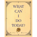What Can I Do Today?