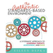 The Authentic Standards-Based Environment: A Systematic Approach to Learning Targets, Assessment, and Data (a Practical Guide to Standards-Based Learn