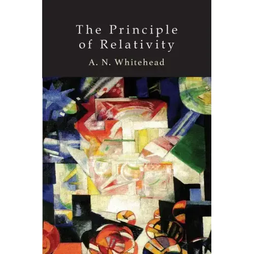 The Principle of Relativity: With Applications to Physical Science