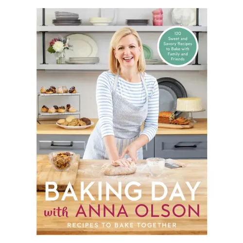 Baking Day with Anna Olson: Recipes to Bake Together: 120 Sweet and Savory Recipes to Bake with Family and Friends