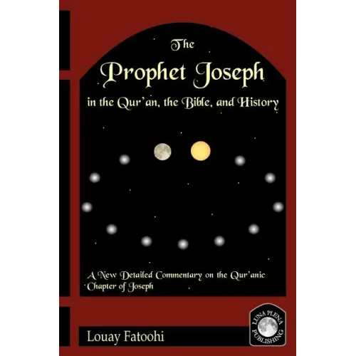 The Prophet Joseph in the Qur'an, the Bible, and History