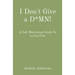 I Don't Give a D*MN!: A Self-Motivation Guide To Living Free