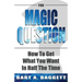 The Magic Question: How to Get What You Want in Half the Time