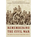 Remembering the Civil War: The Conflict as Told by Those Who Lived It