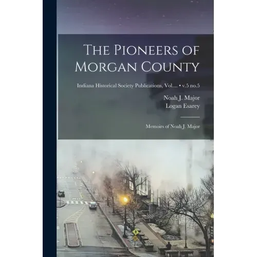 The Pioneers of Morgan County; Memoirs of Noah J. Major; v.5 no.5