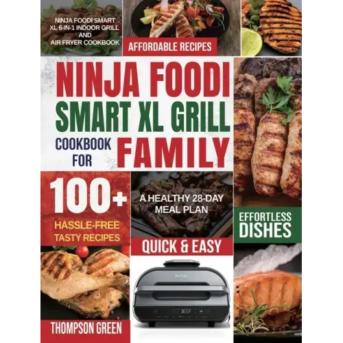 Ninja Foodi Smart XL Grill Cookbook for Family: Ninja Foodi Smart XL 6-in-1 Indoor Grill and Air Fryer Cookbook100+ Hassle-free Tasty Recipes A Health