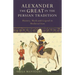Alexander the Great in the Persian Tradition: History, Myth and Legend in Medieval Iran