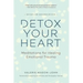 Detox Your Heart: Meditations for Healing Emotional Trauma