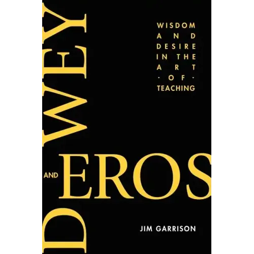 Dewey and Eros Wisdom and Desire in the Art of Teaching