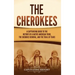 The Cherokees: A Captivating Guide to the History of a Native American Tribe, the Cherokee Removal, and the Trail of Tears