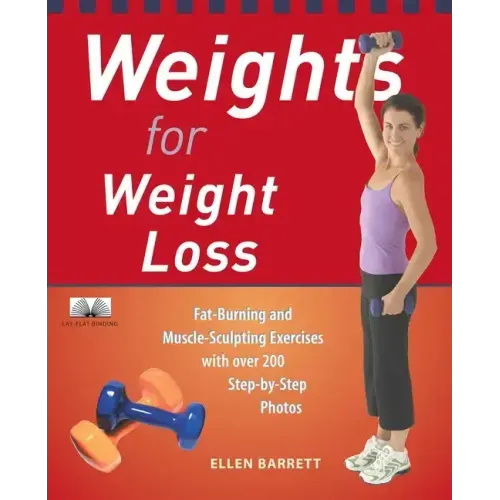 Weights for Weight Loss: Fat-Burning and Muscle-Sculpting Exercises with Over 200 Step-By-Step Photos