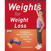 Weights for Weight Loss: Fat-Burning and Muscle-Sculpting Exercises with Over 200 Step-By-Step Photos