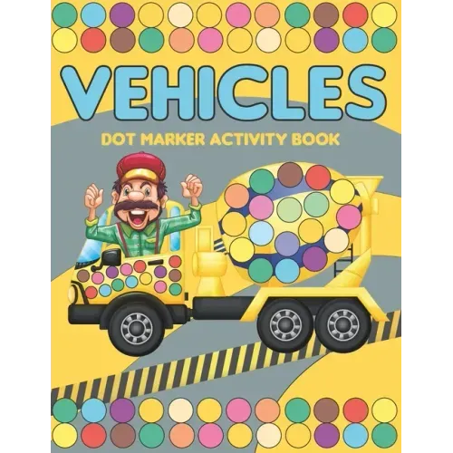 Vehicles Dot Marker Activity Book: Mighty trucks, cars and vehicles activity book for kids 2-4: Fun with dot to dot transportation, Trucks, Cars and m