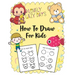 How to Draw for Kids: A Simple Step-by-Step Guide to Drawing Cute Stuff