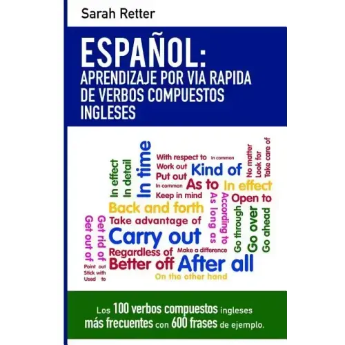 Espanol: Aprendizaje por Via Rapida con Verbos Compuestos Ingleses: Las 100 verbos compuestos ingleses más frecuentes con 600 frases de ejemplo.