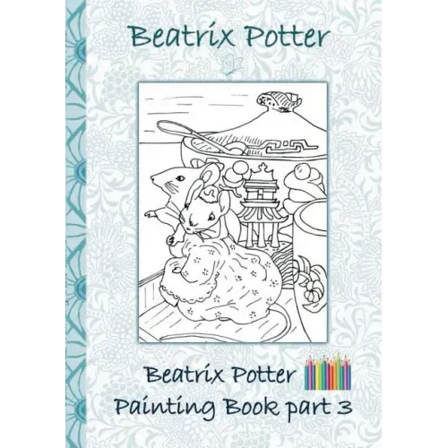 Beatrix Potter Painting Book Part 3 ( Peter Rabbit ): Colouring Book, coloring, crayons, coloured pencils colored, Children's books, children, adults,