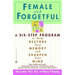 Female and Forgetful: A Six-Step Program to Help Restore Your Memory and Sharpen Your Mind