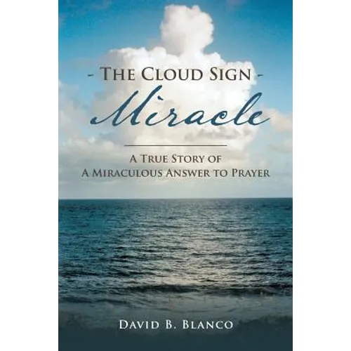 The Cloud Sign Miracle: A True Story of A Miraculous Answer to Prayer