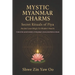 Mystic Myanmar Charms: Secret Rituals of Piya : Ancient Love Magic for Modern Hearts / Unlock the sacred wisdom of Myanmar's most powerful love ritual