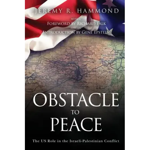 Obstacle to Peace: The US Role in the Israeli-Palestinian Conflict
