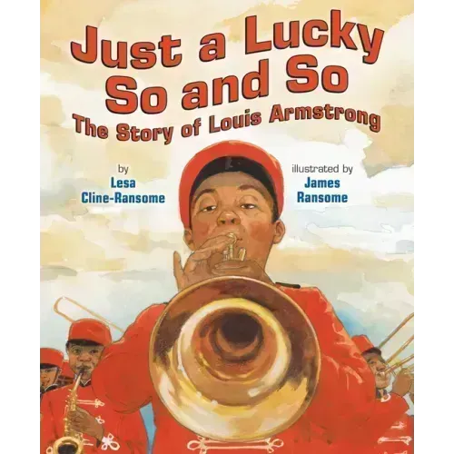 Just a Lucky So and So: The Story of Louis Armstrong