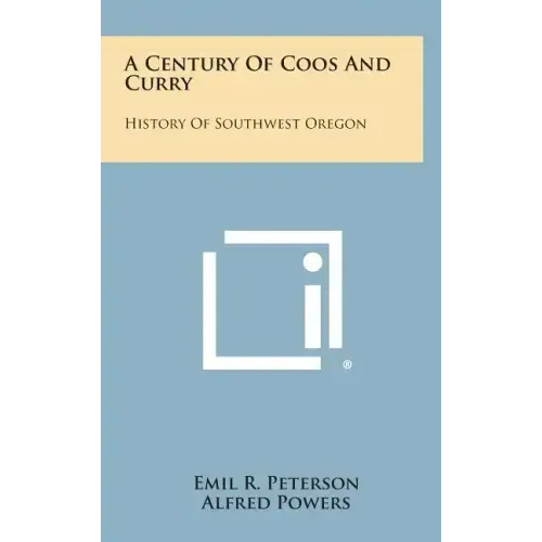 A Century of Coos and Curry: History of Southwest Oregon