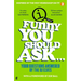 Funny You Should Ask . . .